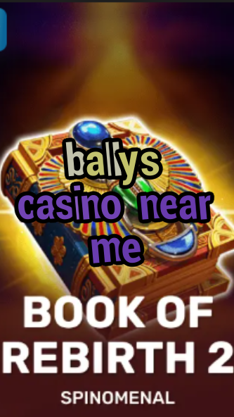 ballys casino near me-trdjkmsxjksdss.com